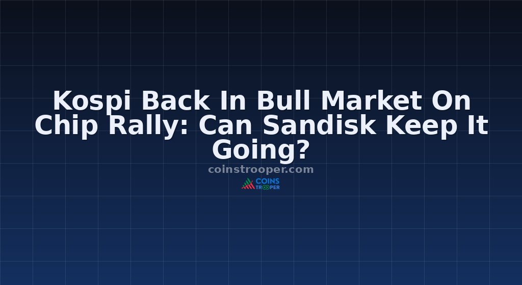 Kospi Back In Bull Market On Chip Rally: Can Sandisk Keep It Going?