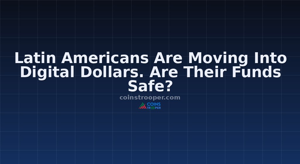 Latin Americans Are Moving Into Digital Dollars. Are Their Funds Safe?