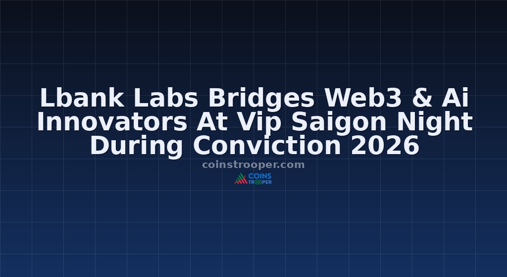 Lbank Labs Bridges Web3 & Ai Innovators At Vip Saigon Night During Conviction 2026