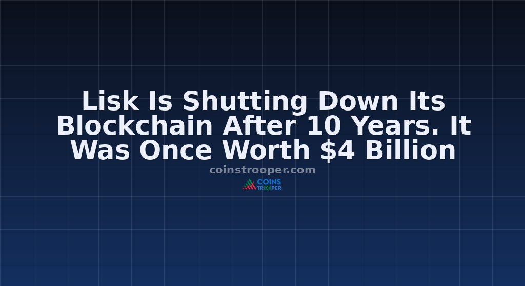 Lisk Is Shutting Down Its Blockchain After 10 Years. It Was Once Worth $4 Billion
