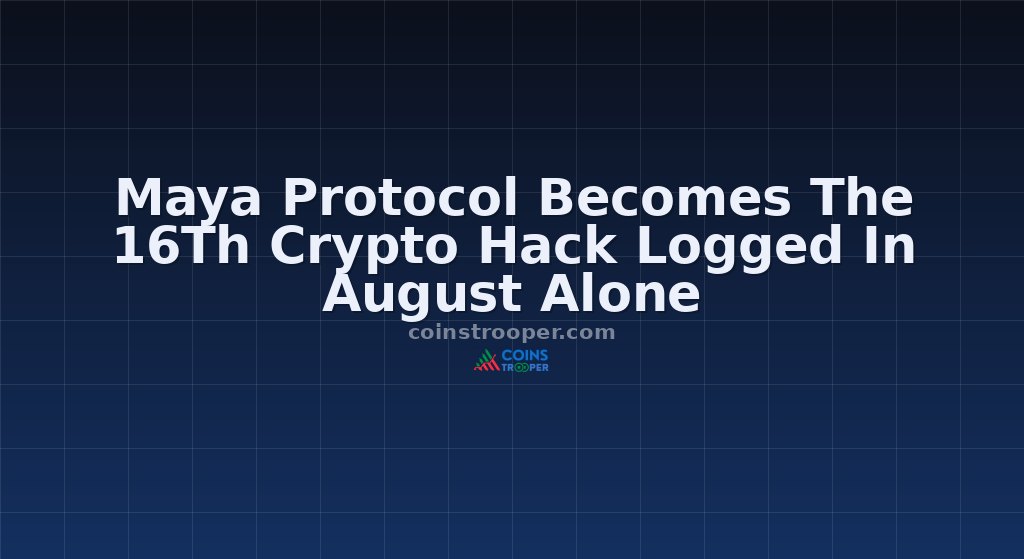 Maya Protocol Becomes The 16Th Crypto Hack Logged In August Alone