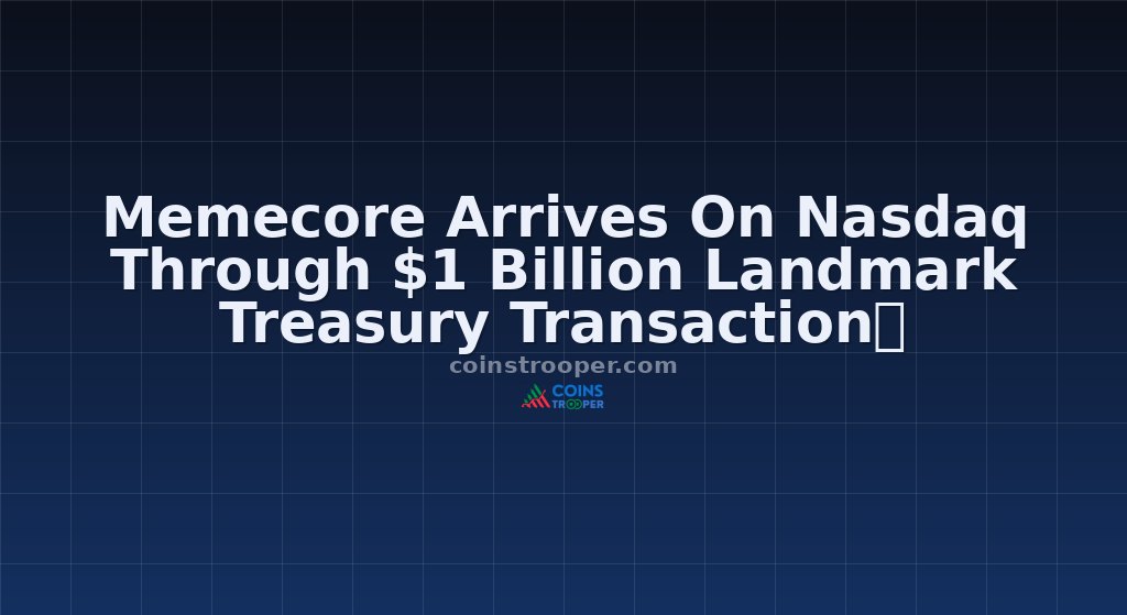Memecore Arrives On Nasdaq Through $1 Billion Landmark Treasury Transaction！