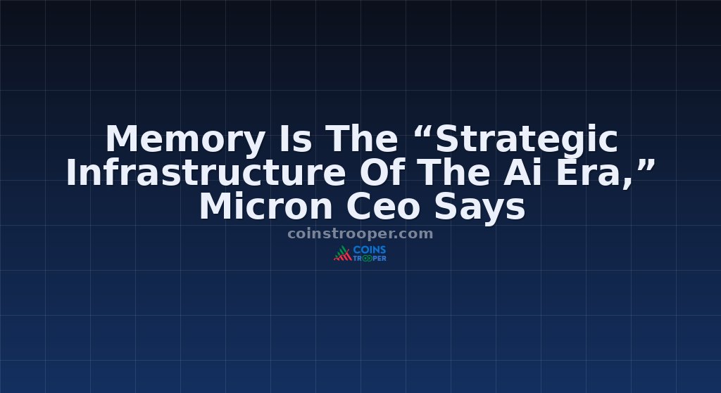 Memory Is The “Strategic Infrastructure Of The Ai Era,” Micron Ceo Says