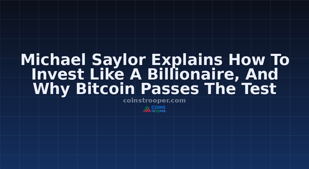 Michael Saylor Explains How To Invest Like A Billionaire, And Why Bitcoin Passes The Test