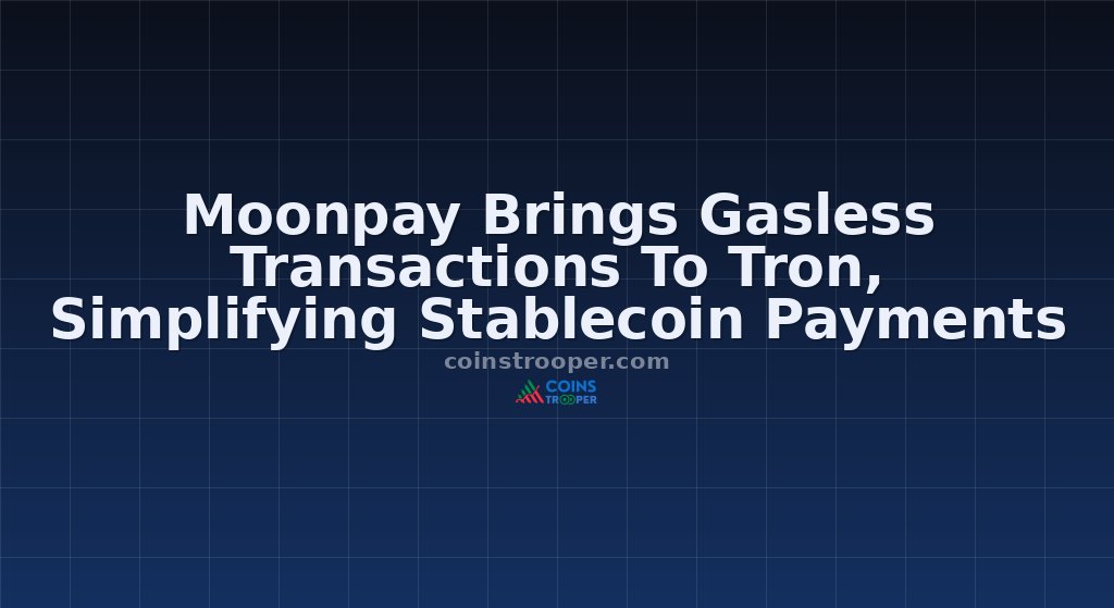 Moonpay Brings Gasless Transactions To Tron, Simplifying Stablecoin Payments