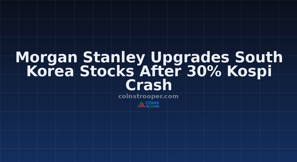 Morgan Stanley Upgrades South Korea Stocks After 30% Kospi Crash