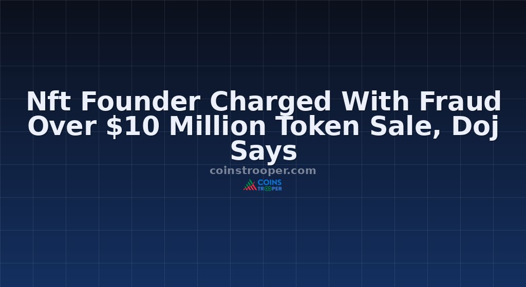 Nft Founder Charged With Fraud Over $10 Million Token Sale, Doj Says