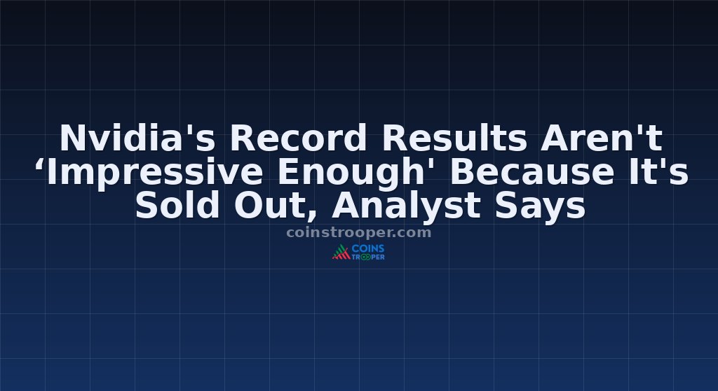 Nvidia's Record Results Aren't ‘Impressive Enough' Because It's Sold Out, Analyst Says