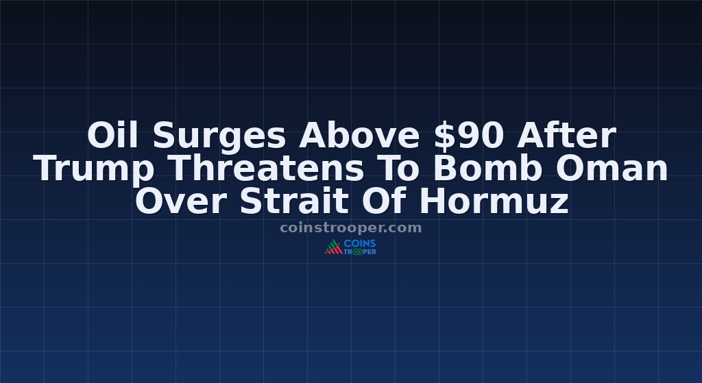 Oil Surges Above $90 After Trump Threatens To Bomb Oman Over Strait Of Hormuz