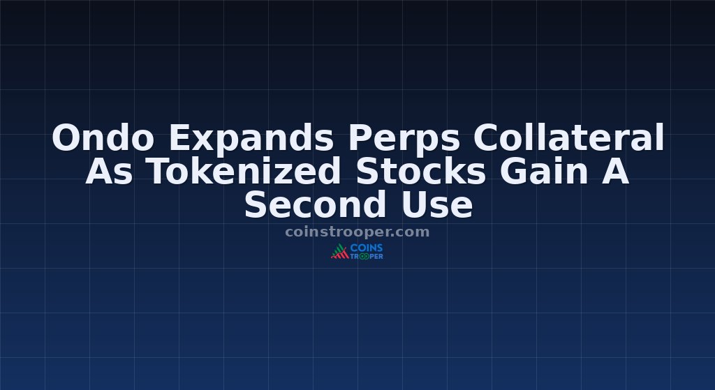 Ondo Expands Perps Collateral As Tokenized Stocks Gain A Second Use