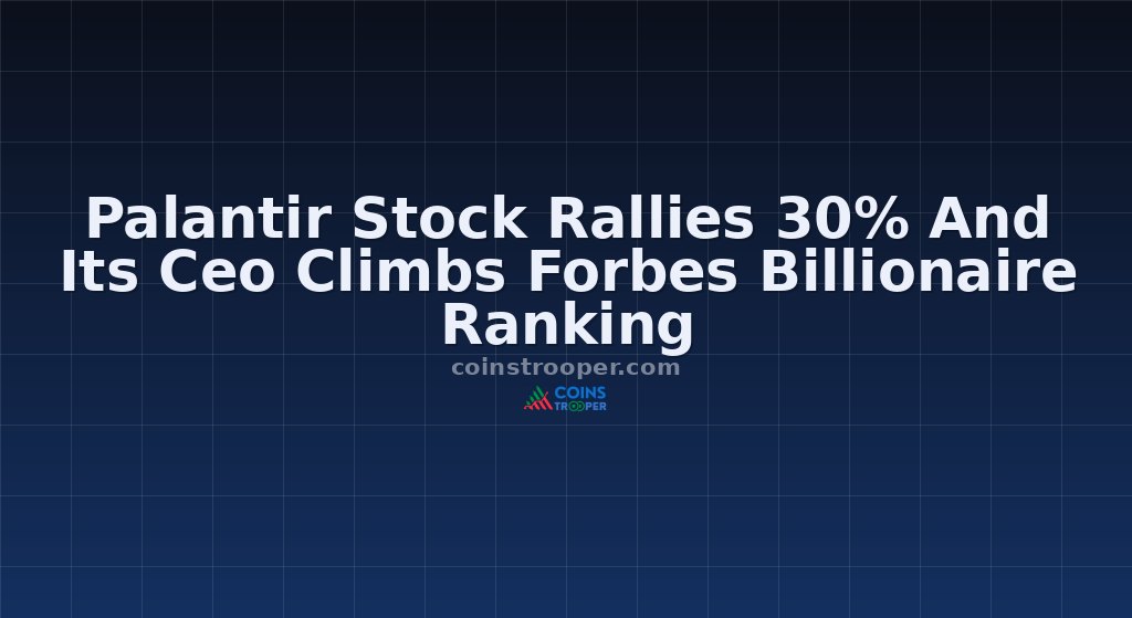 Palantir Stock Rallies 30% And Its Ceo Climbs Forbes Billionaire Ranking