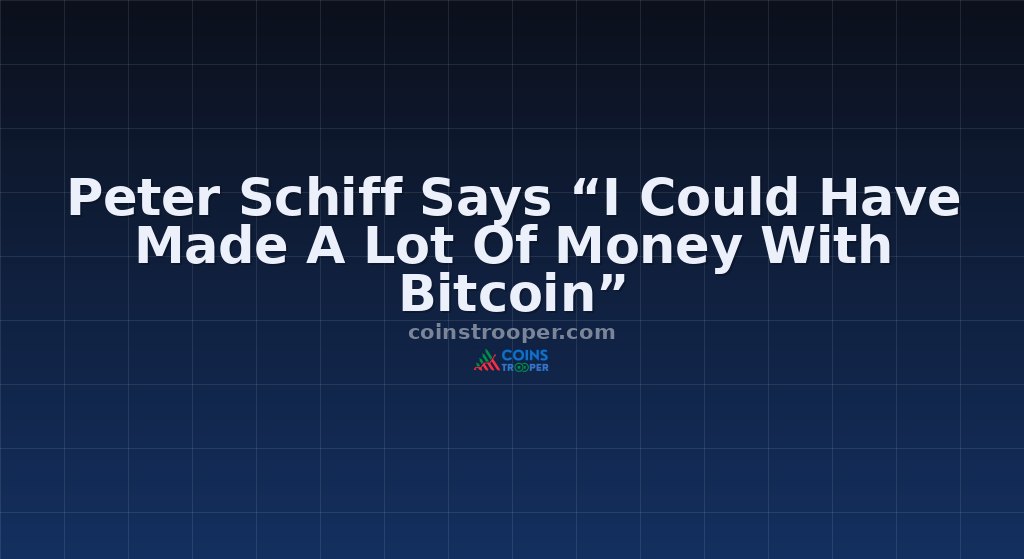 Peter Schiff Says “I Could Have Made A Lot Of Money With Bitcoin”
