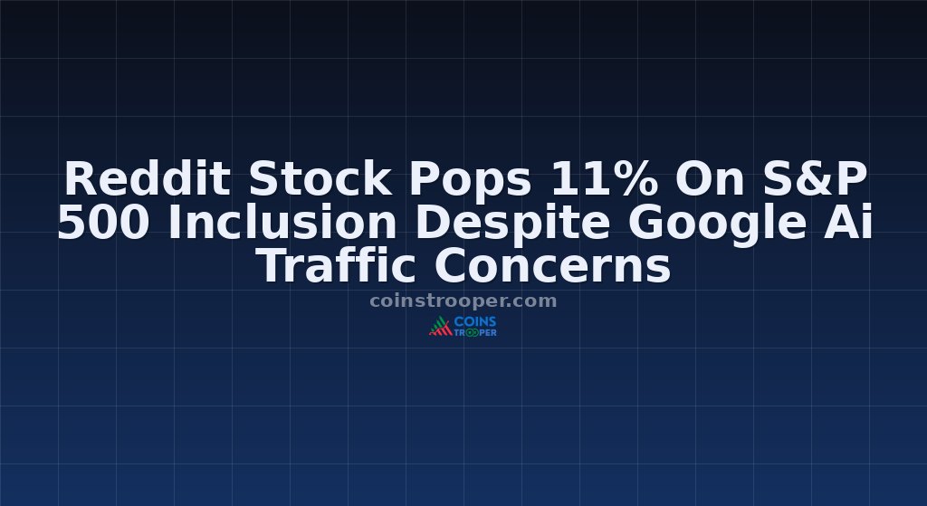 Reddit Stock Pops 11% On S&P 500 Inclusion Despite Google Ai Traffic Concerns