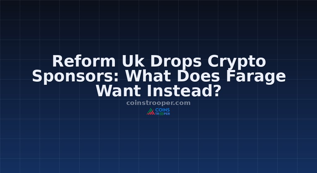 Reform Uk Drops Crypto Sponsors: What Does Farage Want Instead?