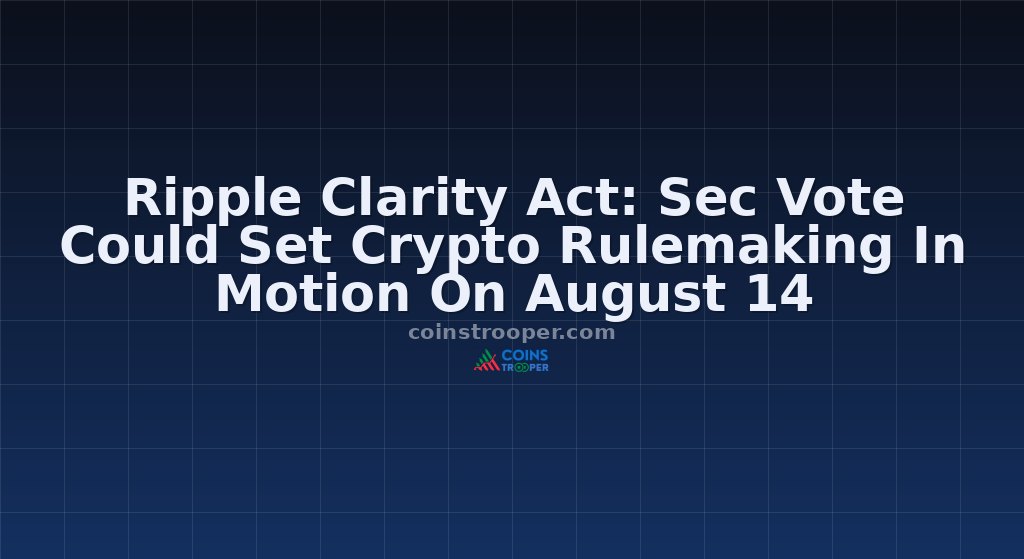 Ripple Clarity Act: Sec Vote Could Set Crypto Rulemaking In Motion On August 14