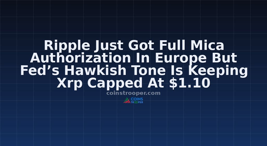 Ripple Just Got Full Mica Authorization In Europe But Fed’s Hawkish Tone Is Keeping Xrp Capped At $1.10