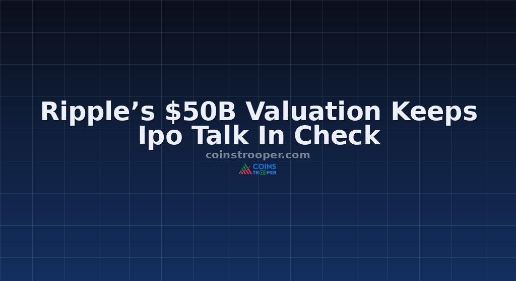 Ripple’s $50B Valuation Keeps Ipo Talk In Check