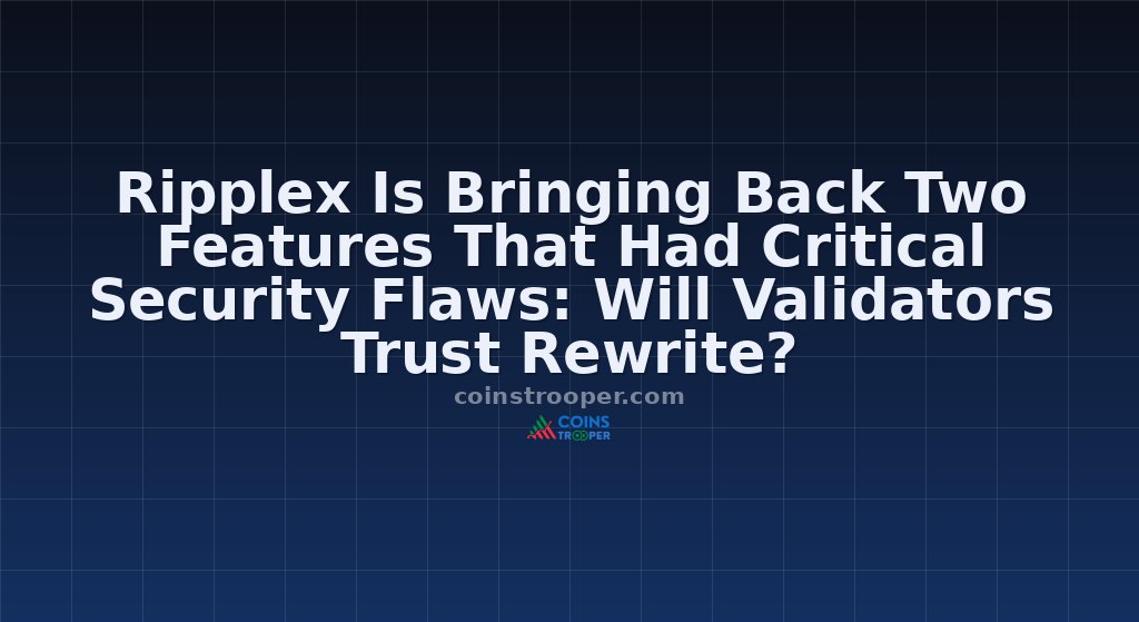 Ripplex Is Bringing Back Two Features That Had Critical Security Flaws: Will Validators Trust Rewrite?
