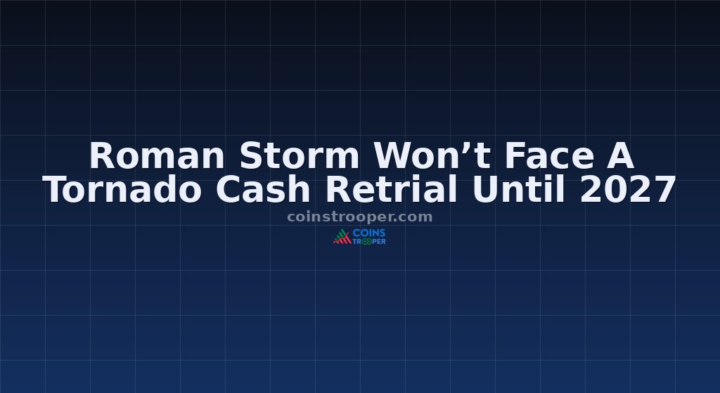 Roman Storm Won’t Face A Tornado Cash Retrial Until 2027
