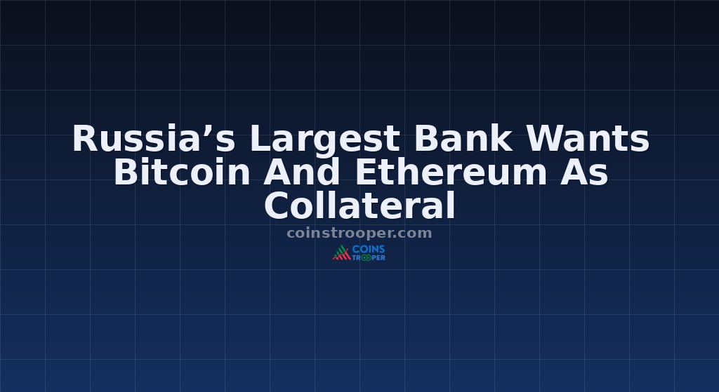 Russia’s Largest Bank Wants Bitcoin And Ethereum As Collateral