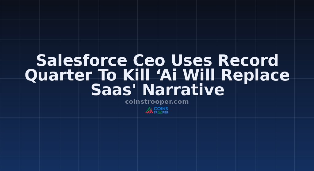 Salesforce Ceo Uses Record Quarter To Kill ‘Ai Will Replace Saas' Narrative