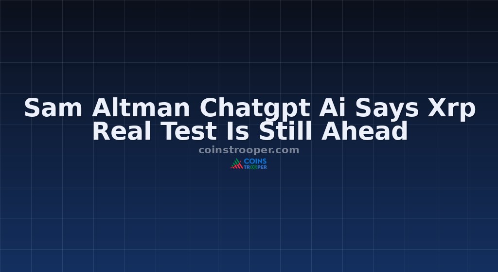 Sam Altman Chatgpt Ai Says Xrp Real Test Is Still Ahead