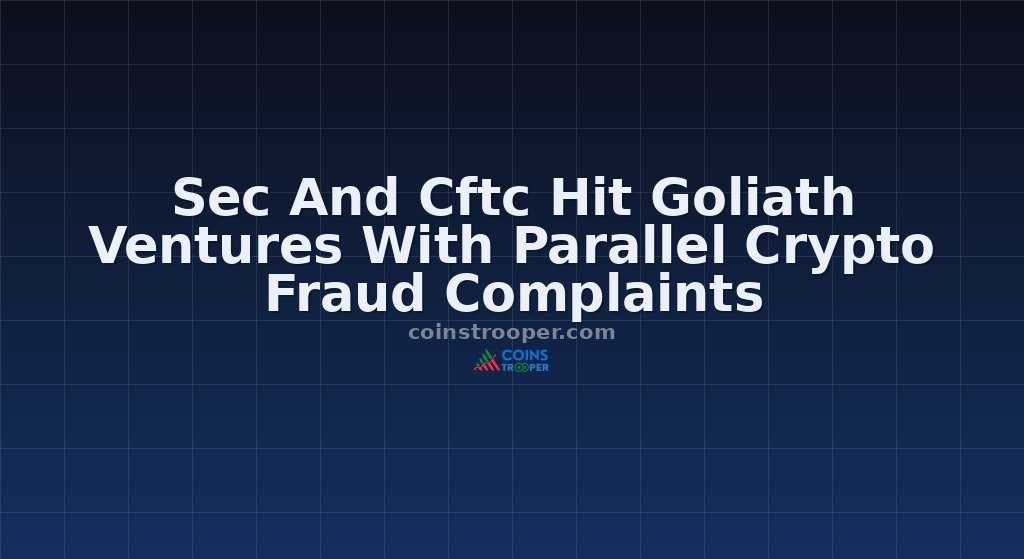 Sec And Cftc Hit Goliath Ventures With Parallel Crypto Fraud Complaints