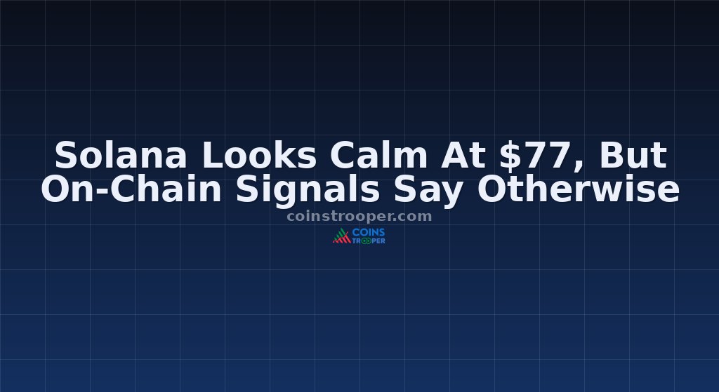 Solana Looks Calm At $77, But On-Chain Signals Say Otherwise