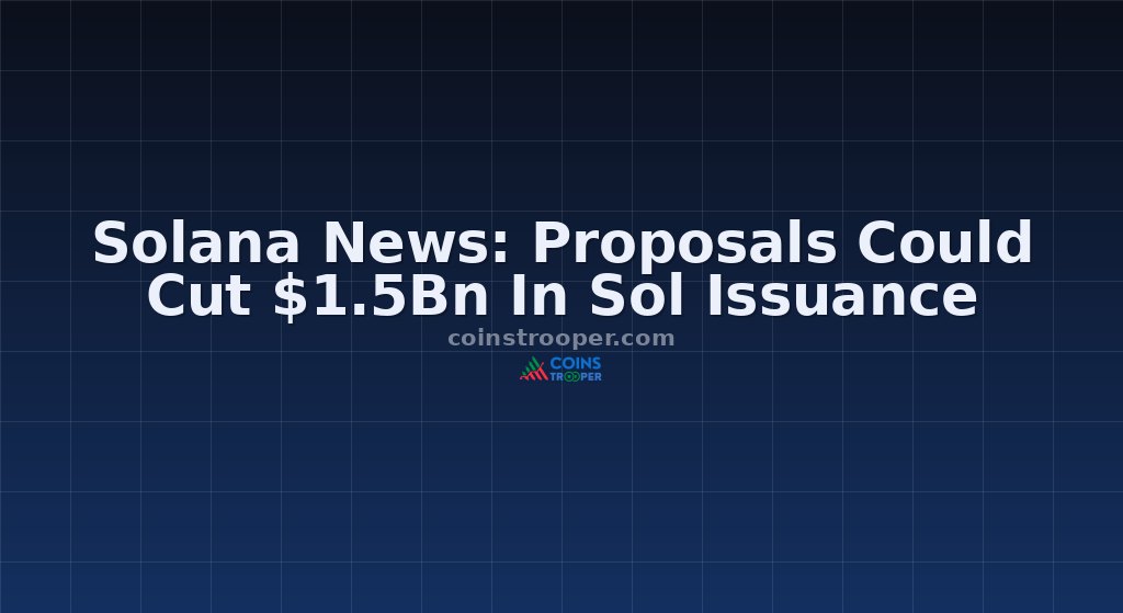 Solana News: Proposals Could Cut $1.5Bn In Sol Issuance