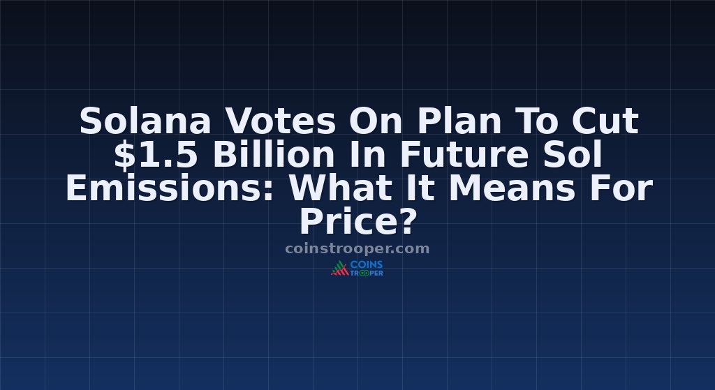 Solana Votes On Plan To Cut $1.5 Billion In Future Sol Emissions: What It Means For Price?
