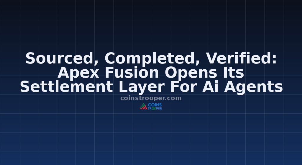 Sourced, Completed, Verified: Apex Fusion Opens Its Settlement Layer For Ai Agents