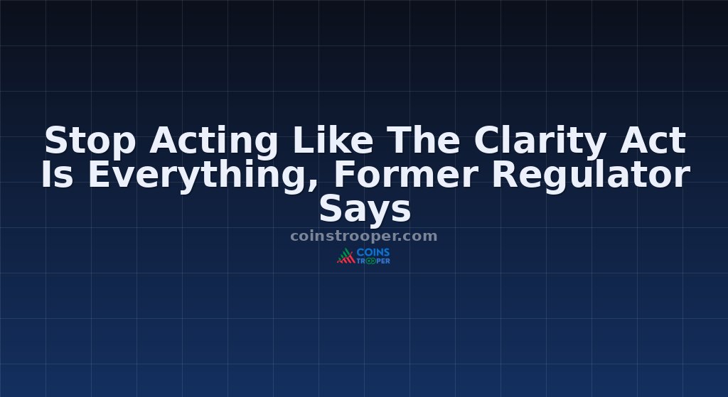 Stop Acting Like The Clarity Act Is Everything, Former Regulator Says