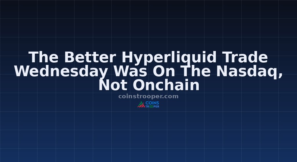 The Better Hyperliquid Trade Wednesday Was On The Nasdaq, Not Onchain