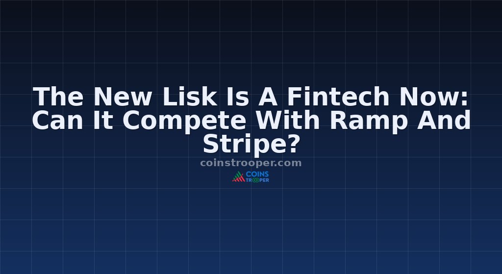 The New Lisk Is A Fintech Now: Can It Compete With Ramp And Stripe?