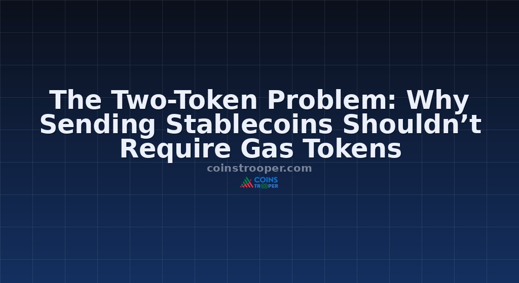 The Two-Token Problem: Why Sending Stablecoins Shouldn’t Require Gas Tokens