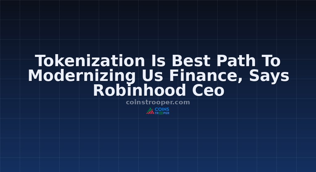 Tokenization Is Best Path To Modernizing Us Finance, Says Robinhood Ceo