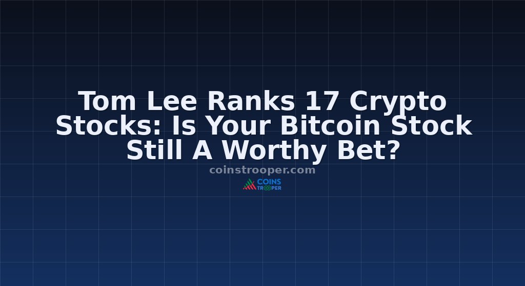 Tom Lee Ranks 17 Crypto Stocks: Is Your Bitcoin Stock Still A Worthy Bet?