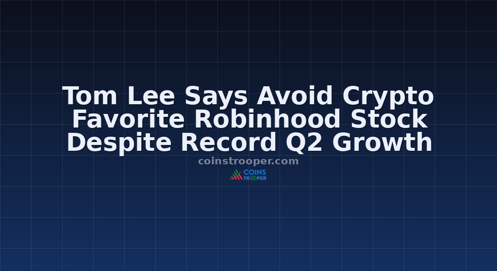 Tom Lee Says Avoid Crypto Favorite Robinhood Stock Despite Record Q2 Growth