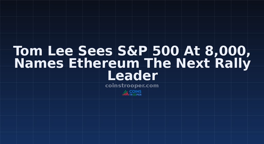 Tom Lee Sees S&P 500 At 8,000, Names Ethereum The Next Rally Leader