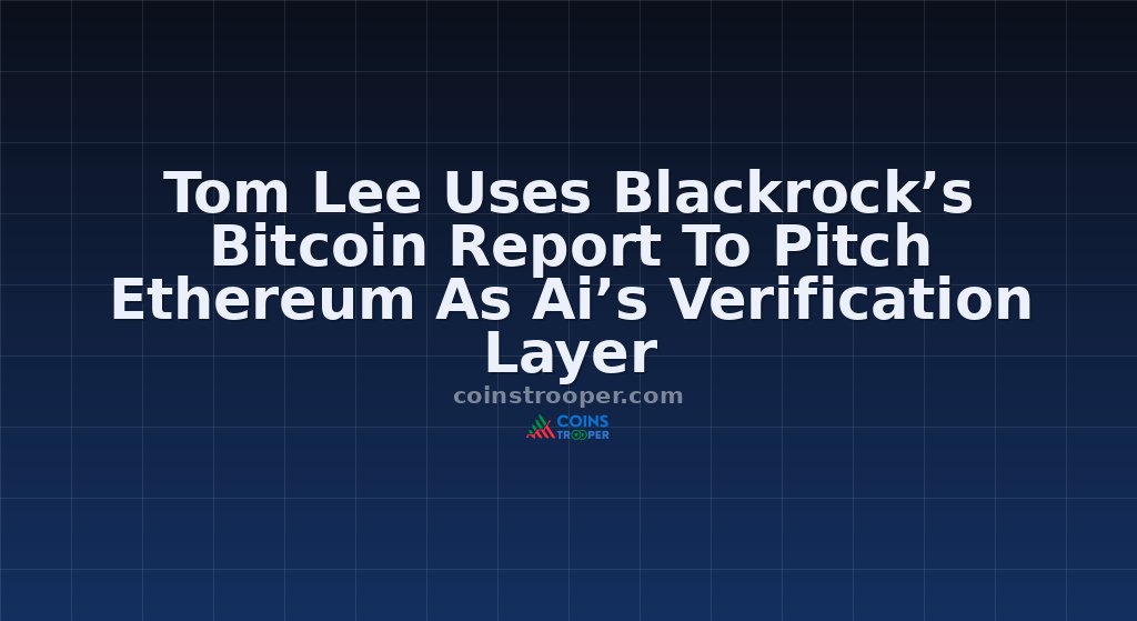 Tom Lee Uses Blackrock’s Bitcoin Report To Pitch Ethereum As Ai’s Verification Layer