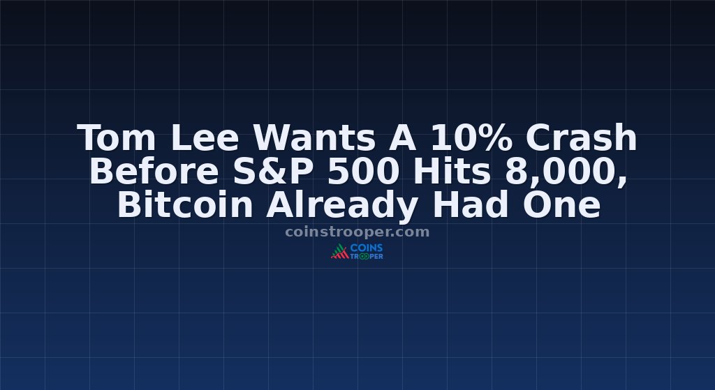 Tom Lee Wants A 10% Crash Before S&P 500 Hits 8,000, Bitcoin Already Had One