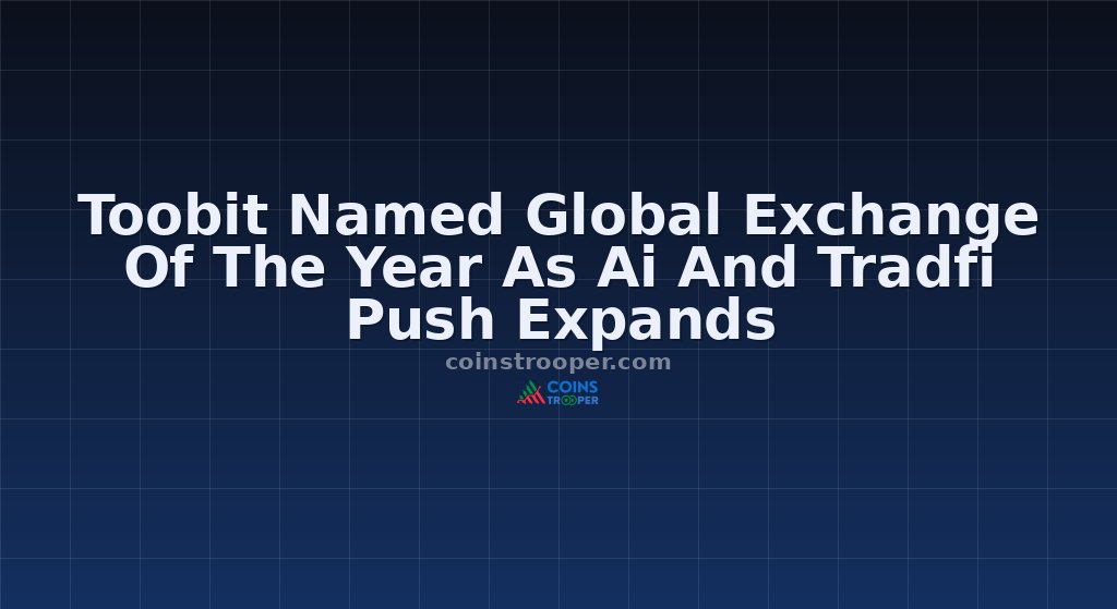 Toobit Named Global Exchange Of The Year As Ai And Tradfi Push Expands