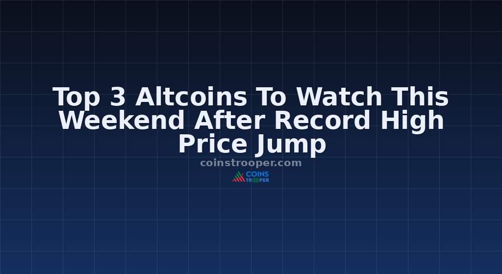 Top 3 Altcoins To Watch This Weekend After Record High Price Jump