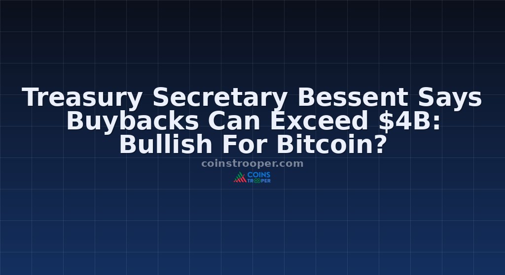 Treasury Secretary Bessent Says Buybacks Can Exceed $4B: Bullish For Bitcoin?