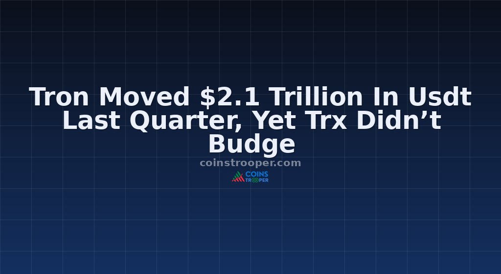 Tron Moved $2.1 Trillion In Usdt Last Quarter, Yet Trx Didn’t Budge