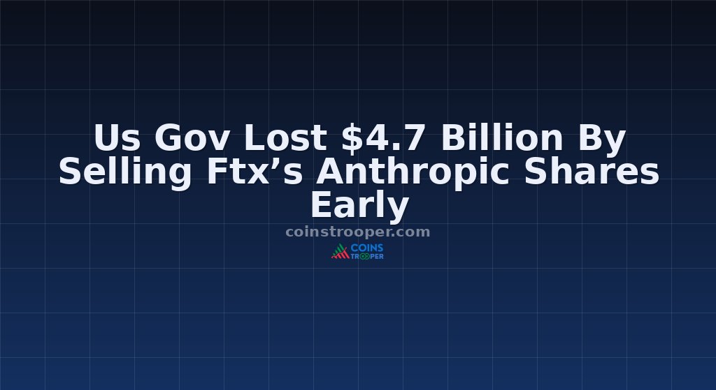 Us Gov Lost $4.7 Billion By Selling Ftx’s Anthropic Shares Early
