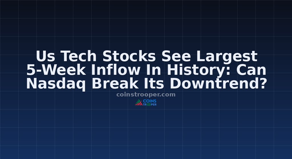 Us Tech Stocks See Largest 5-Week Inflow In History: Can Nasdaq Break Its Downtrend?