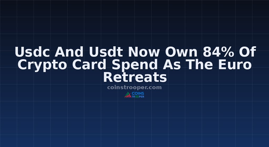 Usdc And Usdt Now Own 84% Of Crypto Card Spend As The Euro Retreats