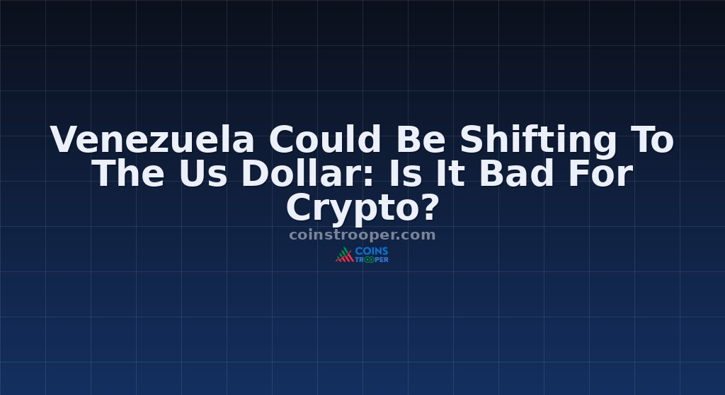 Venezuela Could Be Shifting To The Us Dollar: Is It Bad For Crypto?
