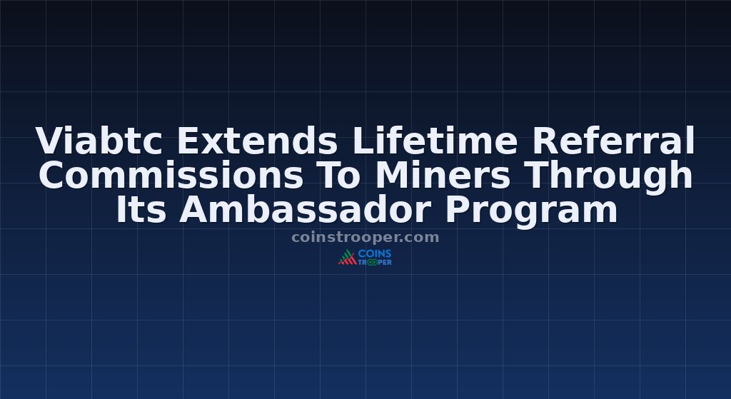 Viabtc Extends Lifetime Referral Commissions To Miners Through Its Ambassador Program
